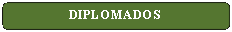 Rect�ngulo: esquinas redondeadas: DIPLOMADOS