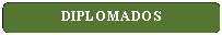 Rect�ngulo: esquinas redondeadas: DIPLOMADOS