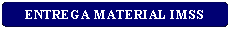 Rect�ngulo: esquinas redondeadas: ENTREGA MATERIAL IMSS