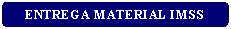 Rect�ngulo: esquinas redondeadas: ENTREGA MATERIAL IMSS