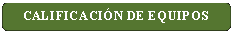 Rect�ngulo: esquinas redondeadas: CALIFICACI�N DE EQUIPOS